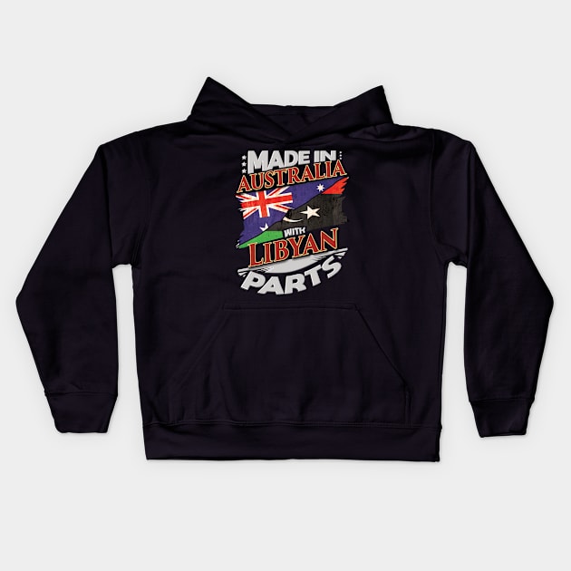 Made In Australia With Libyan Parts - Gift for Libyan From Libya Kids Hoodie by Country Flags